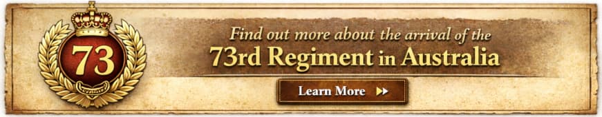 Find out more about the arrival of the 73rd Regiment in Australia